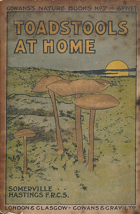 Toadstools at Home. First Series No 7. Gowans Nature Books No. 7.