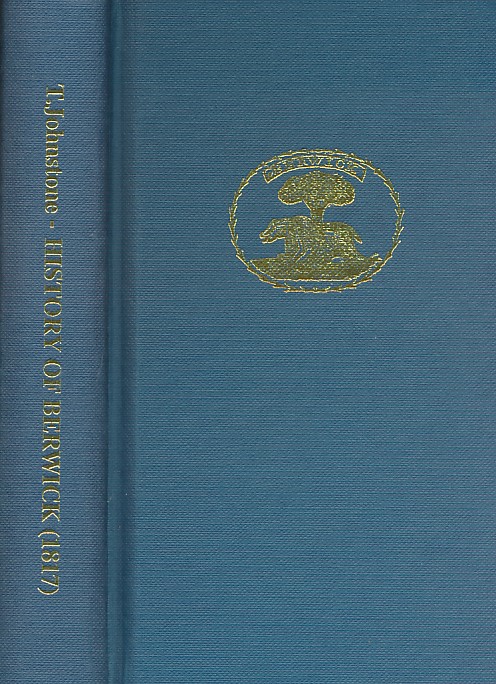 The History of Berwick-upon-Tweed (1817): Facsimile Edition.