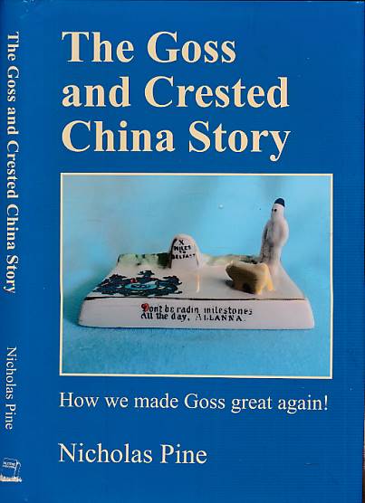 The Goss and Crested China Story. How we Made Goss Great Again! Signed copy.