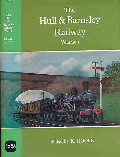 The Hull and Barnsley Railway. Volume I.