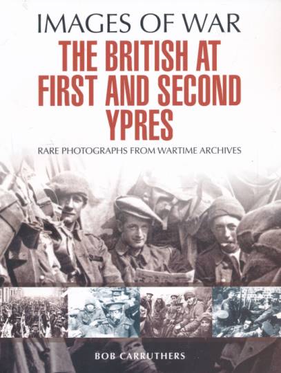 The British at First and Second Ypres. Images of War.
