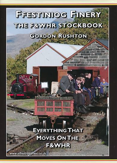 Ffestiniog Finery. The F & WHR Stockbook. Everything that Moves on the F & WHR.