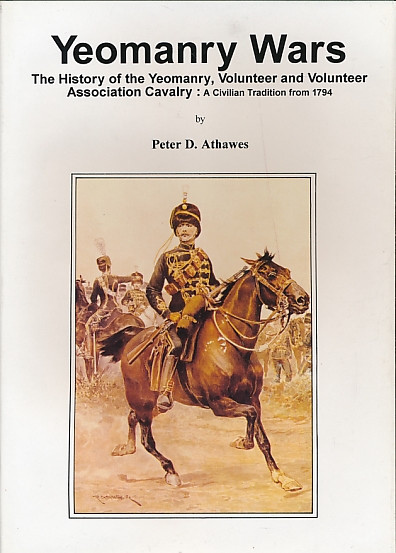 Yeomanry Wars. The History of the Yeomanry Volunteer and Volunteer Association Cavalry: A Civilian Tradition from 1794.