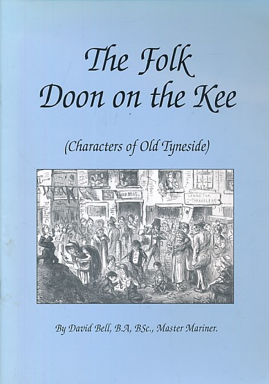 The Folk Doon on the Kee. Characters of Old Tyneside.