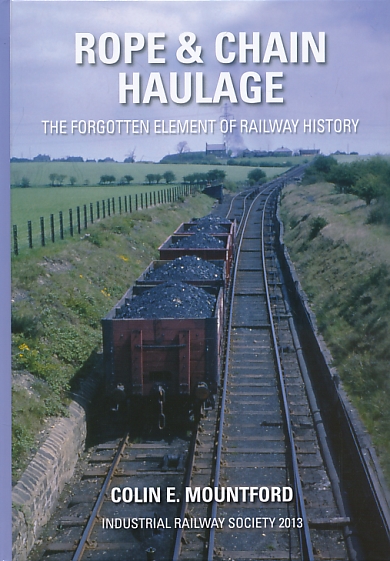 Rope & Chain Haulage. The Forgotten Element of Railway History.