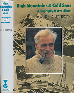High Mountains and Cold Seas. A Biography of H W Tilman.