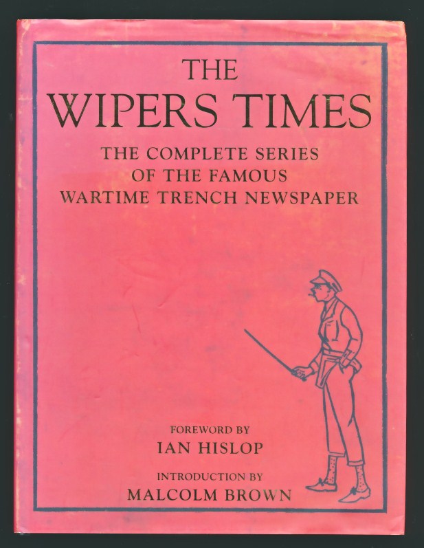 The Wipers Times. The Complete Series of the Famous Wartime Trench Newspaper.