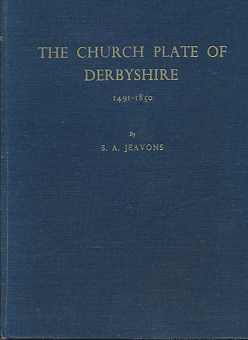 The Church Plate of Derbyshire 1491-1850. Signed copy.