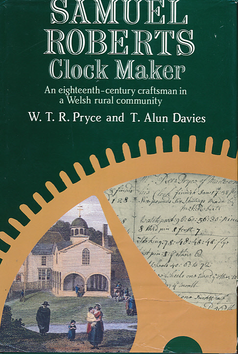 Samuel Roberts Clock Maker. An Eighteenth-Century Craftsman in A Welsh Rural Community