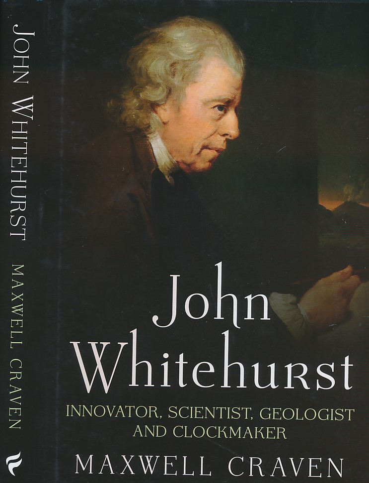 John Whitehurst of Derby. Innovator, Scientist, Geologist and Clockmaker.