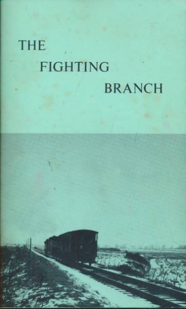 The Fighting Branch. The Wivenhoe to Brightlingsea Railway Line 1866 - 1964.