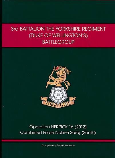 3rd Battalion the Yorkshire Regiment (Duke of Wellington's) Battlegroup. Operation Herrick 16 (2012) Combined Force Naher-e Saraj (South).