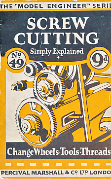 Screw Cutting Simply Explained. The Model Engineer Series No. 49.
