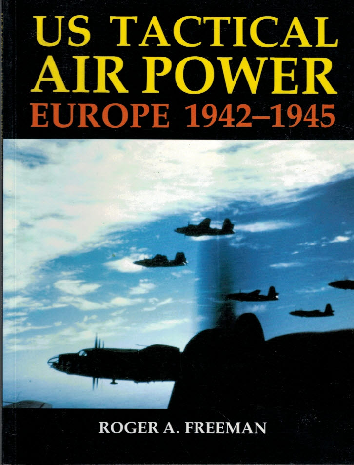 US Tactical Air Power. Europe 1942-1945.