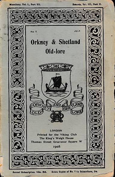 Orkney and Shetland Old-Lore Miscellany, Volume 1 Part VII. July 1908. Old-Lore Series 7.