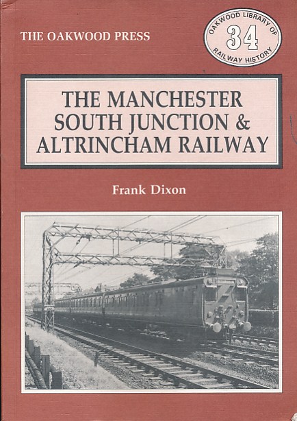 The Manchester South Junction & Altrincham Railway. Oakwood Library of Railway History No 33.