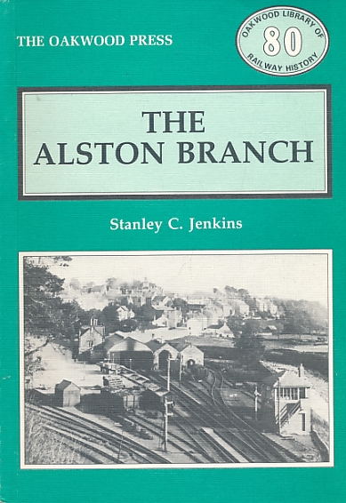 The Alston Branch. Oakwood Railway History No 80.