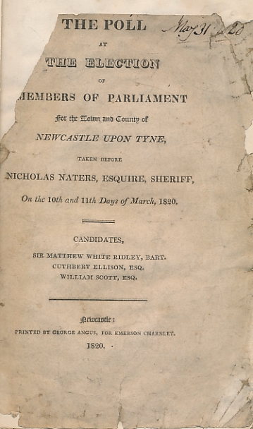 The Poll at the Election of Members of Parliament for the Town and County of Newcastle Upon Tyne Taken Before Nicholas Naters, Esquire, Sheriff, On the 10th and 11th Days of March 1820.