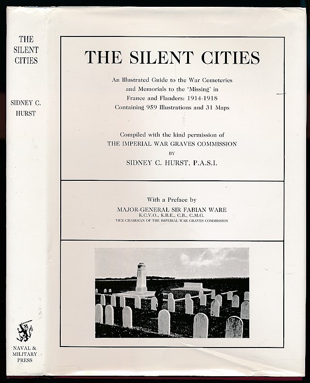 The Silent Cities. An Illustrated Guide to the War Cemeteries and Memorials to the 'Missing' in France and Flanders: 1914-1918.