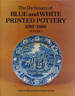 The Dictionary of Blue and White Printed Pottery 1780 - 1880. Volume I