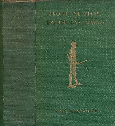Profit and Sport in British East Africa. Being a Second Edition, Revised and Enlarged, of 'A Colony in the Making'