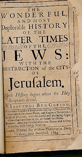 The Wonderful, and Most Deplorable History of the Later Times of the Jews: With the Destruction of the City of Jerusalem. Which History Begins Where the Holy Scriptures do End