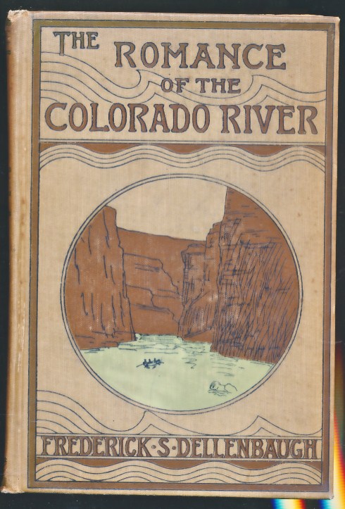 The Romance of the Colorado River. The Story of its Discovery in 1540, with an Account of the Later Explorations, and with Special Reference to the Voyages of Powell through the Line of the Great Canyons