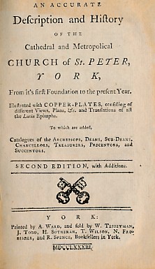 An Accurate Description and History of the Cathedral and Metropolical Church of St. Peter, York from it's first Foundation to the present Year.