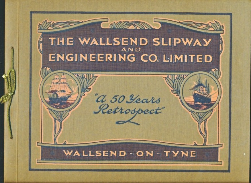 The Wallsend Slipway and Engineering Co. Limited, Wallsend on Tyne. "A 50 Years' Retrospect" 1871-1921.