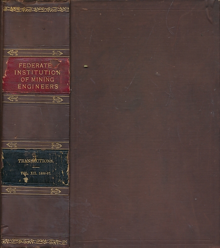 Transactions of the Federated Institution of Mining Engineers. Volume XII. 1896-97.