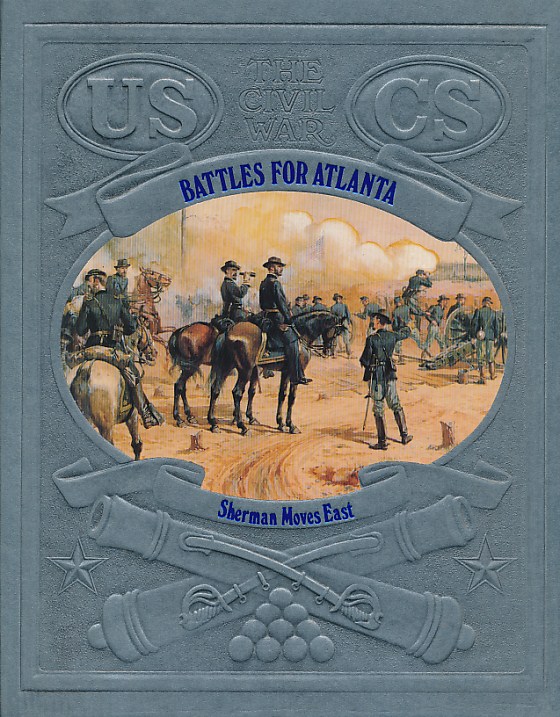 Battles for Atlanta: Sherman Moves East. The Civil War. Time-Life.