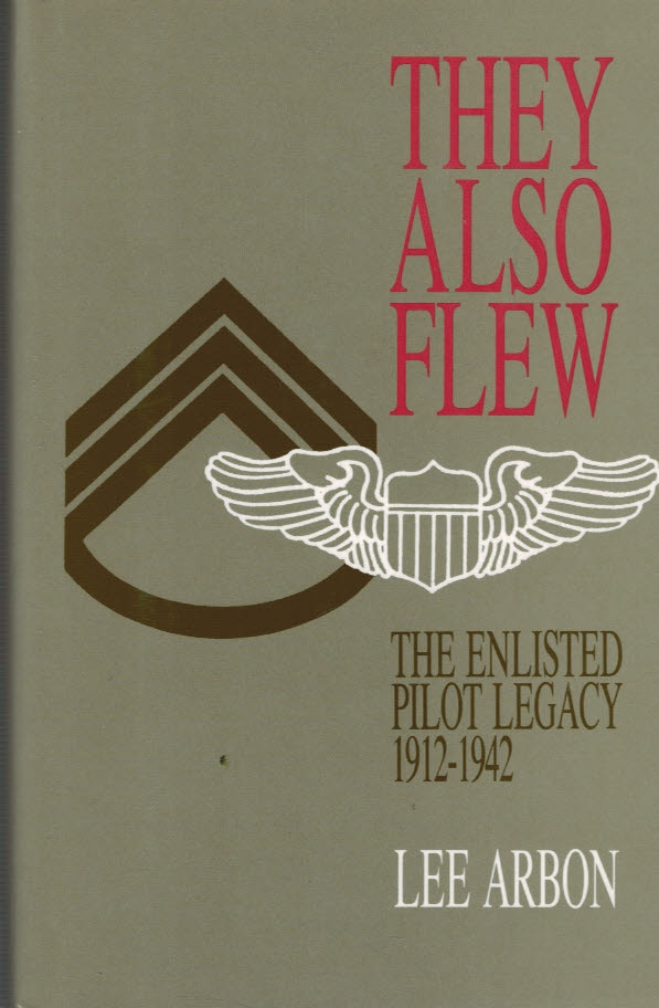 They Also Flew. The Enlisted Pilot Legacy 1912-1942.