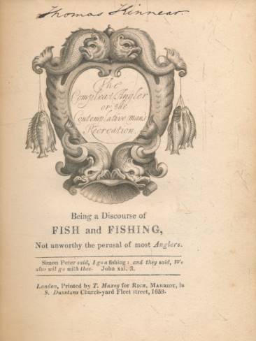 The Complete [Compleat] Angler, or Contemplative Man's Recreation; being a Discourse on Rivers, Fish-ponds, Fish, and Fishing, not unworthy the perusal of most Anglers.