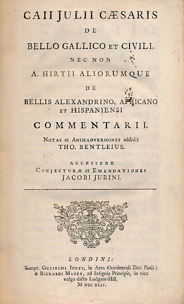 Caii Julii Csaris de Bello Gallico et Civili. Nec non A. Hirtu Aliorumque de Bellis Alexandrio, Africano et Hispaniensi Commentarii.