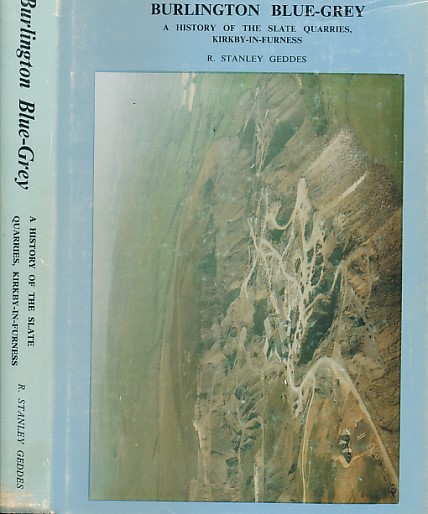 GEDDES, R STANLEY - Burlington Blue-Grey: A History of the Slate Quarries, Kirkby-in-Furness