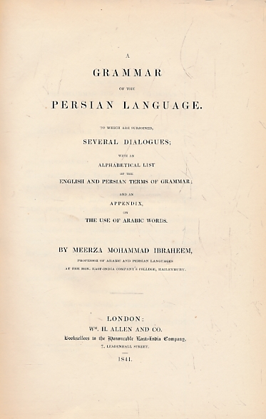 A Grammar of the Persian Language. To which are Subjoined, Several Dialogues; with an Alphabetical List of the English and Persian Terms of Grammar; and an Appendix, on the Use of Arabic Words.