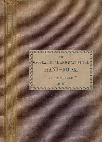 A Geographical and Statistical Hand-Book: or, Key to Every Kingdom, ... in the Known World. With ... the Census of Great Britain & Ireland fpr 1842, ...