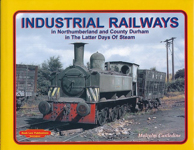 Industrial Railways in Northumberland and Durham in the Latter Days of Steam