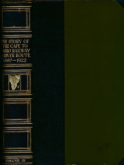 The Story of the Cape to Cairo Railway and River Route, from 1887 to 1922. 4 volume set.