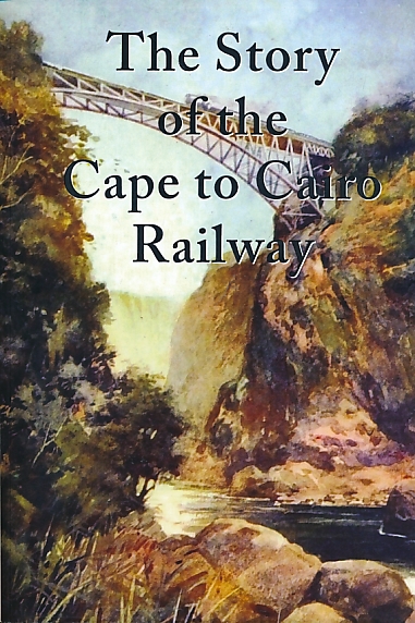 The Story of the Cape to Cairo Railway and River Route, from 1887 to 1922.