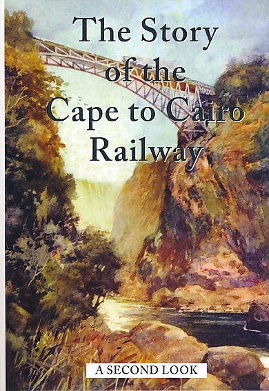 The Story of the Cape to Cairo Railway and River Route, from 1887 to 1922. A Second Look. The Iron Spine and Ribs of Africa.