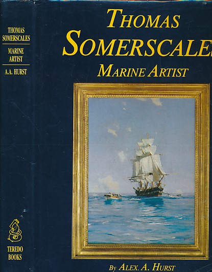 HURST, ALEX A; SOMERSCALES, THOMAS - Thomas Somerscales Marine Artist. His Life and Work