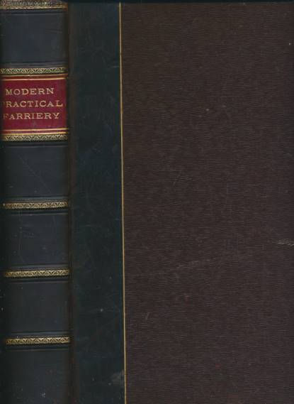 Modern Practical Farriery, A Complete System of the Veterinary Art as at Present Practised by the Royal Veterinary College London. Gresham edition.