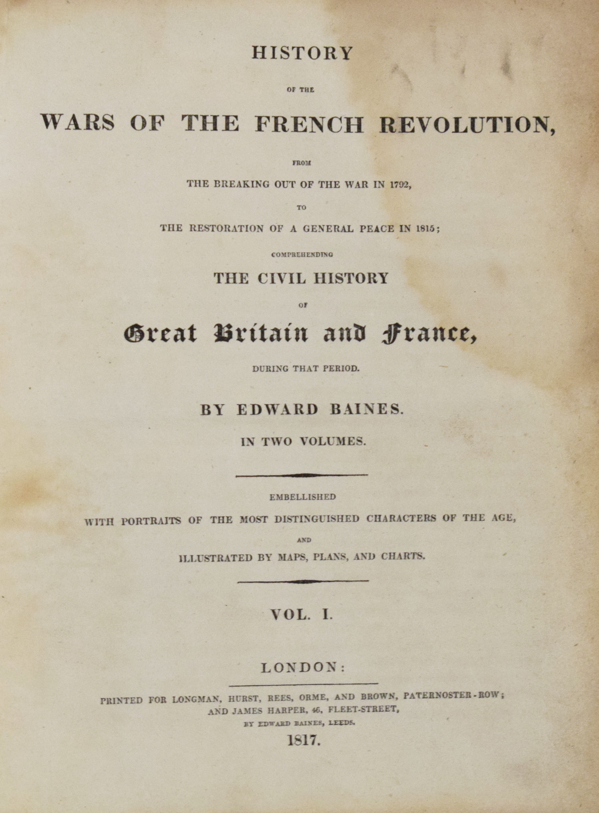 History of the Wars of the French Revolution, from the Breaking Out of the War in 1792, to the Restoration of a General Peace in 1815; Comprehending the Civil History of Great Britain and France, During that Period. Two volumes bound as one.