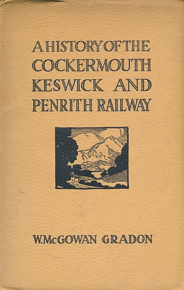 A History of the Cockermouth, Keswick, and Penrith Railway. Signed copy..