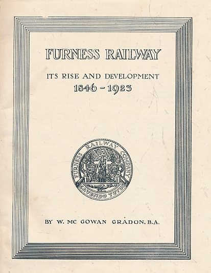 Furness Railway. It's Rise and Development 1846 - 1923.