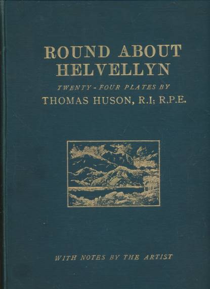 HUSON, THOMAS - Round About Helvellyn. With Notes by the Artist and Descriptive Passages Taken from Wordsworth's Poems