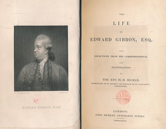 MILMAN, HENRY HART - The Life of Edward Gibbon, Esq. With Selections from His Correspondence and Illustrations