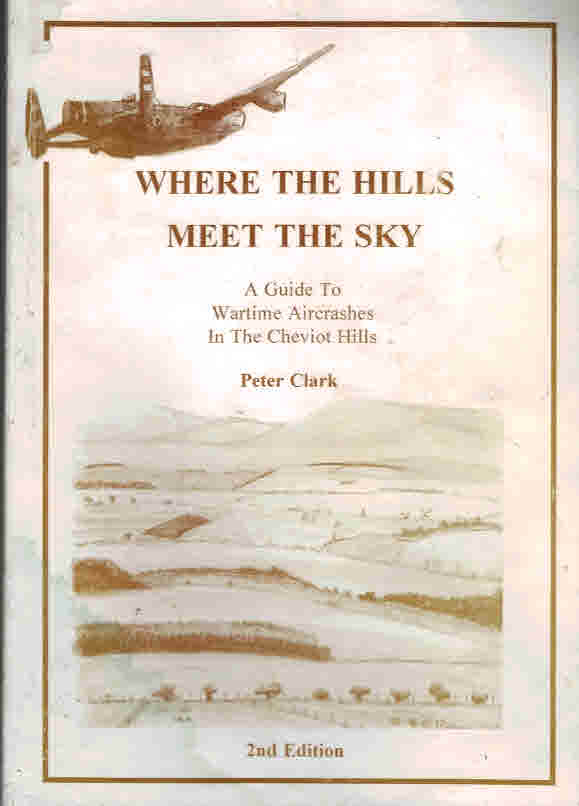 Where the Hills Meet the Sky; a Guide to Wartime Aircrashes in the Cheviot Hills.