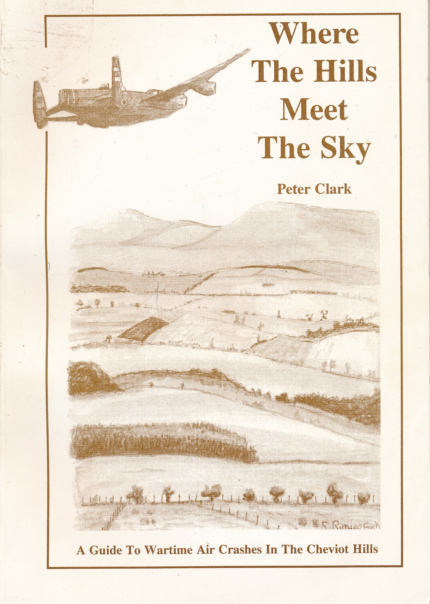 Where the Hills Meet the Sky. A Guide to Wartime Air Crashes in the Cheviot Hills.